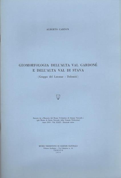 Geomorfologia dell’alta Val Gardonè e dell’alta Val di Stava (Gruppo del Latermar-Dolomiti). Estr. originale da: Memorie del Museo Tridentino di Scienze Naturali, v. 23 - Alberto Carton - copertina