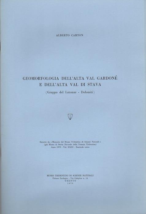 Geomorfologia dell’alta Val Gardonè e dell’alta Val di Stava (Gruppo del Latermar-Dolomiti). Estr. originale da: Memorie del Museo Tridentino di Scienze Naturali, v. 23 - Alberto Carton - copertina