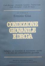Condizione giovanile e droga: indagine sui fenomeni di mutamento sociale e di crisi nel comportamento giovanile. Sotto la direzione di Erminio Gius