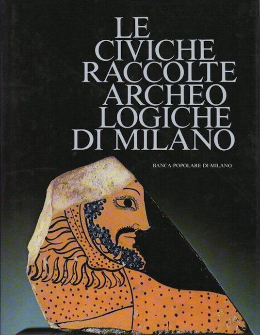 Le Civiche raccolte archeologiche di Milano - Ermanno A. Arslan,Mario Carrieri - copertina