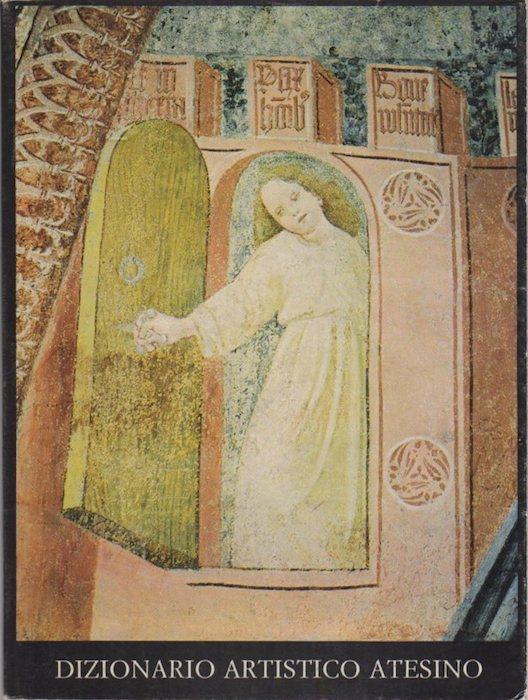 Dizionario biografico degli artisti atesini. Volume primo: A