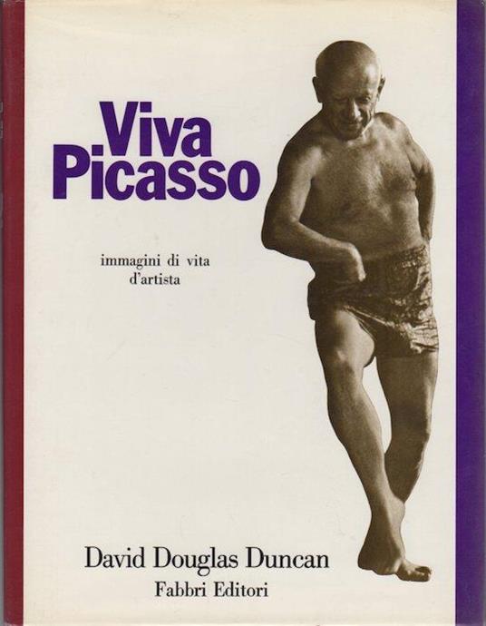 Viva Picasso: immagini di vita d’artista. Traduzione italiana di Luisa Palla - David D. Duncan - copertina