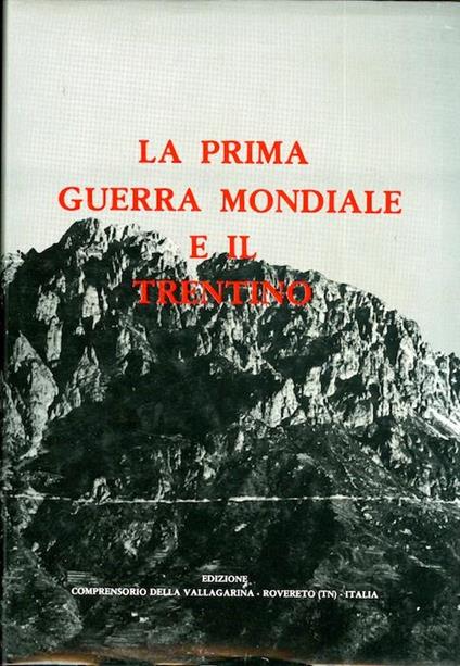 La prima guerra mondiale e il Trentino: convegno internazionale promosso dal Comprensorio della Vallagarina, Rovereto 25-29 giugno 1978 - Sergio Benvenuti - copertina