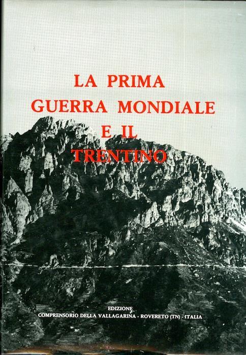 La prima guerra mondiale e il Trentino: convegno internazionale promosso dal Comprensorio della Vallagarina, Rovereto 25-29 giugno 1978 - Sergio Benvenuti - copertina