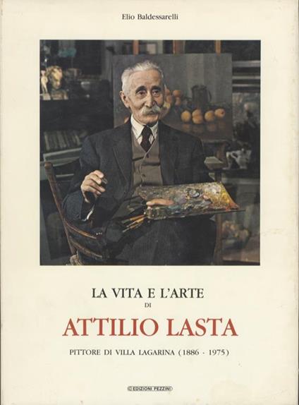 La vita e l’arte di Attilio Lasta: pittore di Villa Lagarina (1886-1975) - Elio Baldessarelli - copertina
