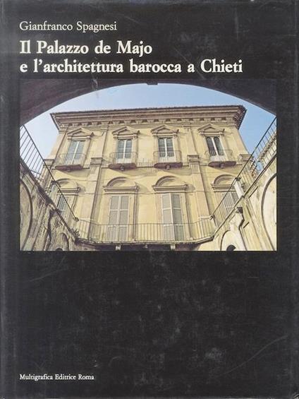 Il Palazzo de Majo e l’architettura barocca a Chieti - Gianfranco Spagnesi - copertina