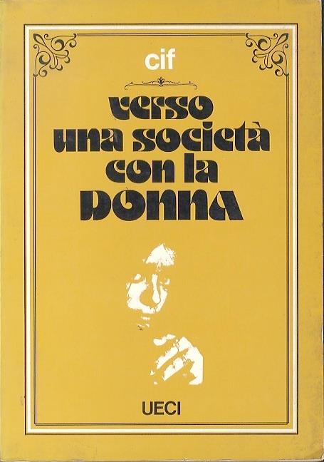 Verso una società con la donna. Prefazione di Maria Eletta Martini