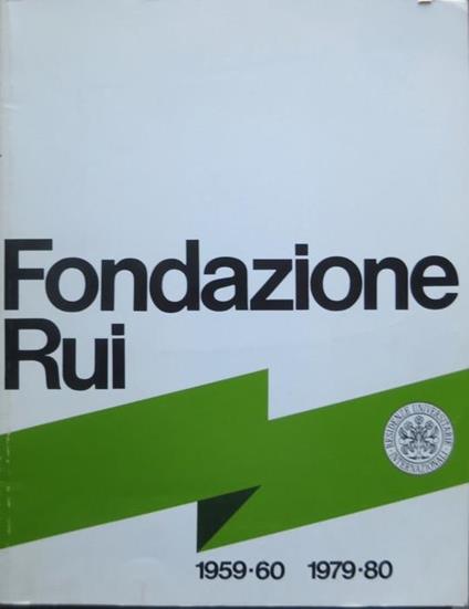 Fondazione Rui, residenze universitarie internazionali: 1959-60, 1979-80: vent’anni di attività. Introduzione anche in inglese - copertina