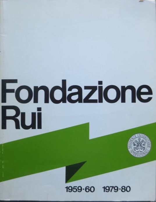 Fondazione Rui, residenze universitarie internazionali: 1959-60, 1979-80: vent’anni di attività. Introduzione anche in inglese - copertina