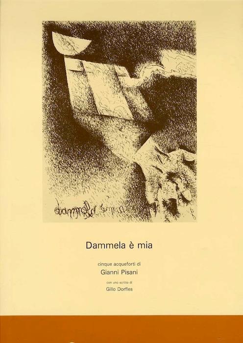 Dammela è mia. Con uno scritto di Gillo Dorles - Gianni Pisani - copertina