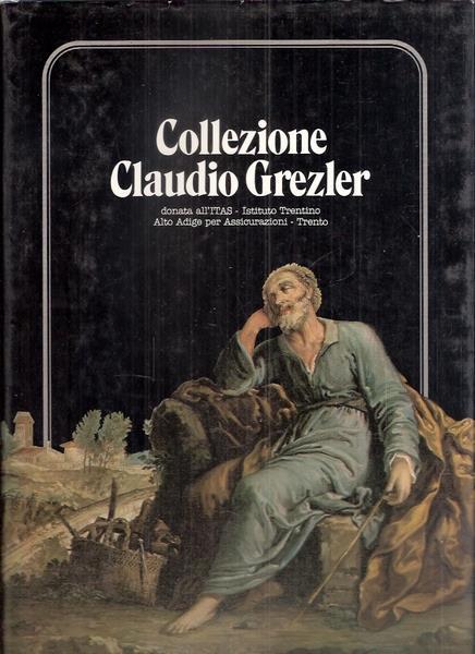 Collezione Claudio Grezler: donata all’ITAS-Istituto Trentino-Alto Adige per Assicurazioni. Trento - Nicolò Rasmo - copertina