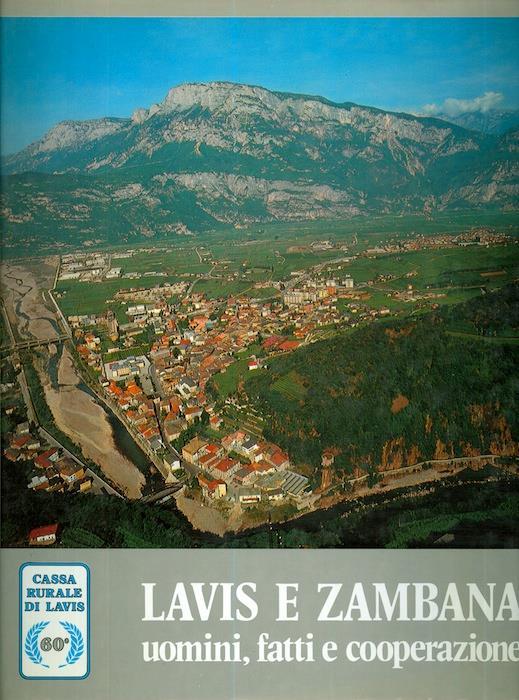 Lavis e Zambana: uomini, fatti e cooperazione. Cassa rurale di Lavis - Albino Casetti,Tarcisio Chini - copertina