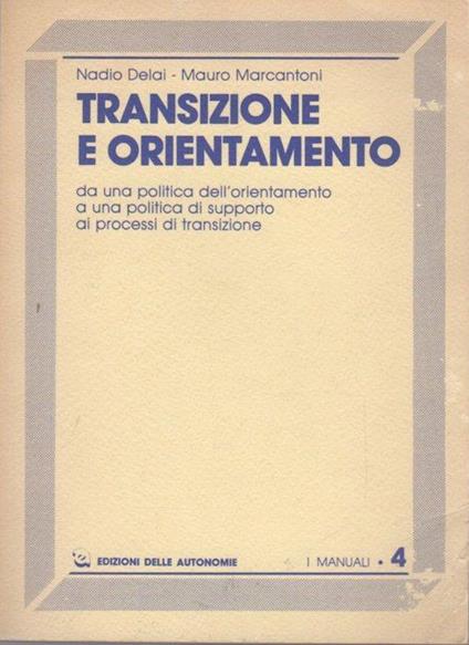Transizione e orientamento. I manuali 4 - Nadio Delai,Mauro Marcantoni - copertina