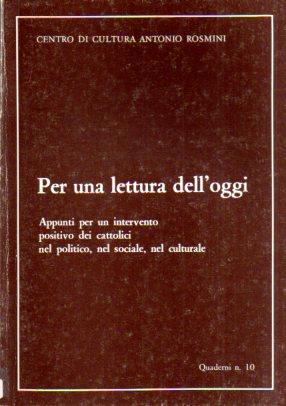 Per una lettura dell’oggi: appunti per un intervento positivo dei cattolici nel politico, nel sociale, nel culturale. Quaderni del Centro di cultura A. Rosmini 10