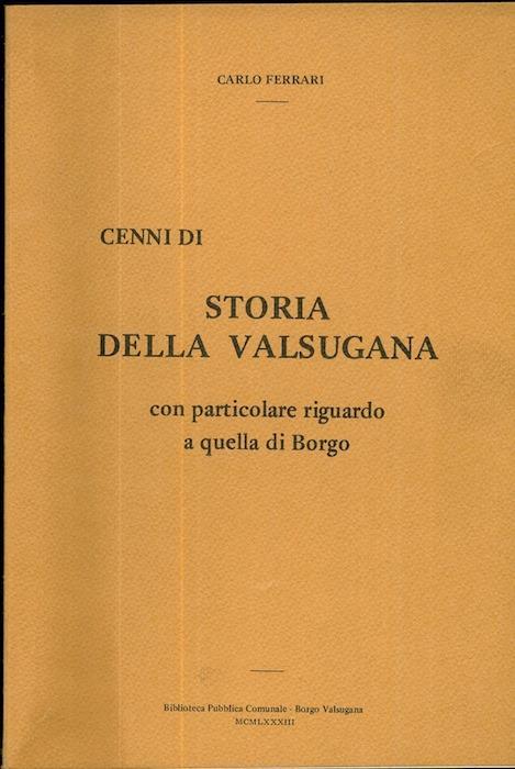 Cenni di storia della Valsugana con particolare riguardo a quella di Borgo - Carlo Ferrari - copertina