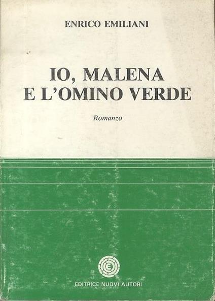 Io, Malena e l’omino verde: romanzo - Enrico Emiliani - copertina