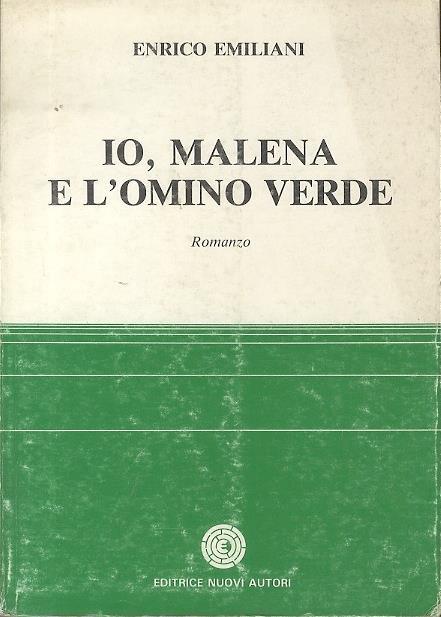 Io, Malena e l’omino verde: romanzo - Enrico Emiliani - copertina