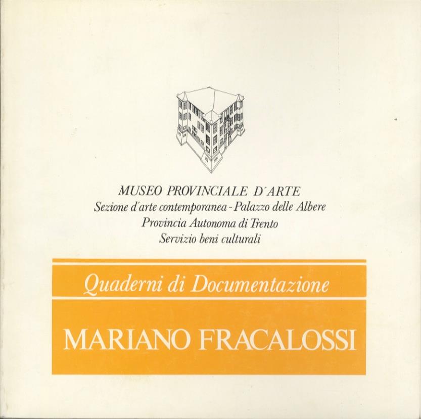Mariano Fracalossi. Quaderno a cura di Gabriella Belli. ricerche bibliografiche di Francesca de Gramatica