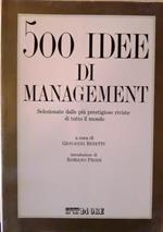 500 idee di management: selezionate dalle più prestigiose riviste di tutto il mondo. Introduzione di Romano Prodi