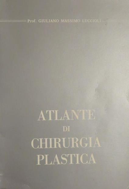Atlante di chirurgia plastica - Giuliano Massimo Luccioli - copertina