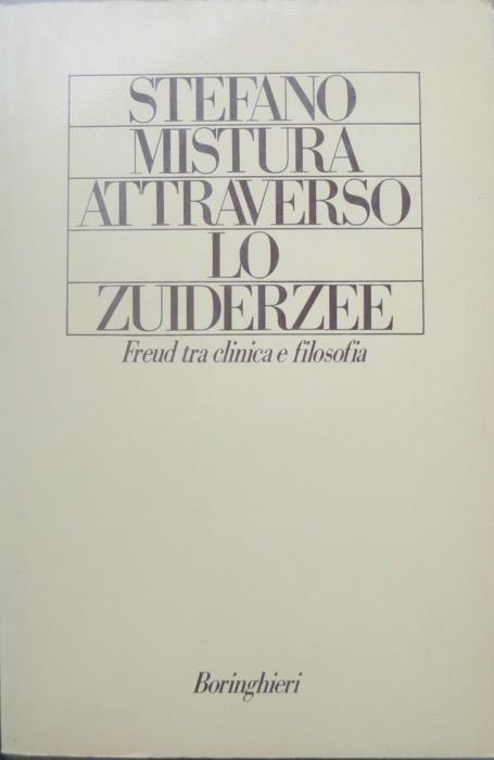 Attraverso lo Zuidersee: Freud tra clinica e filosofia - Stefano Mistura - copertina