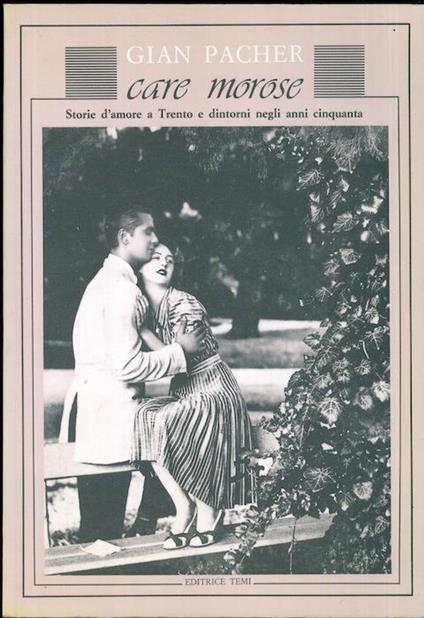 Care morose: storie d’amore a Trento e dintorni negli Anni Cinquanta - Gian Pacher - copertina