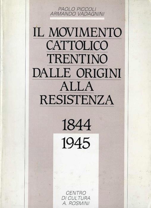 Il movimento cattolico trentino dalle origini alla Resistenza, 1844-1945