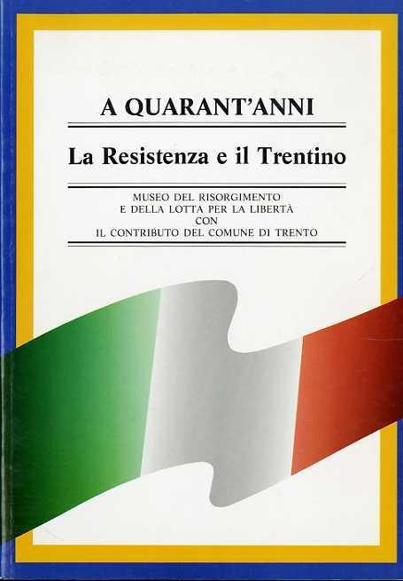 A quarant’anni: la Resistenza e il Trentino - Vincenzo Calì - copertina