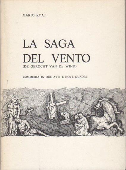 La saga del vento: commedia in due atti e nove quadri = De Gerocht van de Wind - Mario Roat - copertina