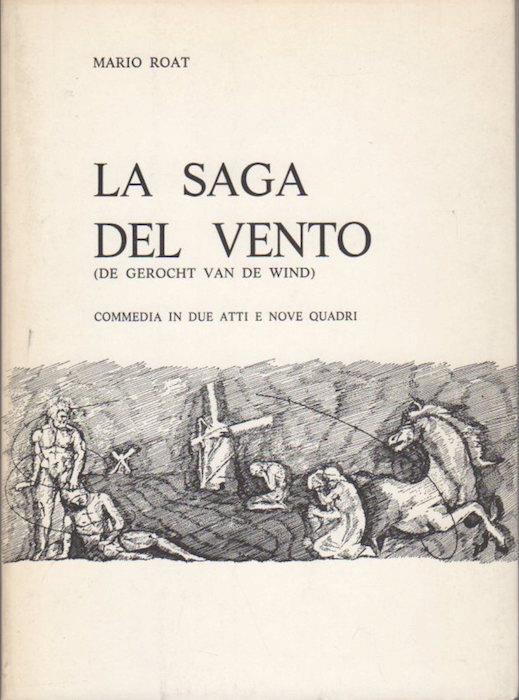 La saga del vento: commedia in due atti e nove quadri = De Gerocht van de Wind - Mario Roat - copertina