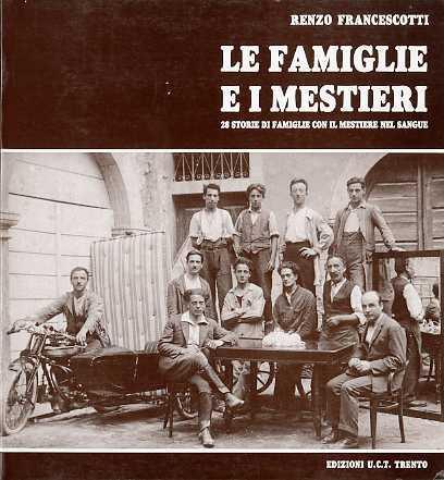 Le famiglie e i mestieri: 28 storie di famiglie con il mestiere nel sangue - Renzo Francescotti - copertina