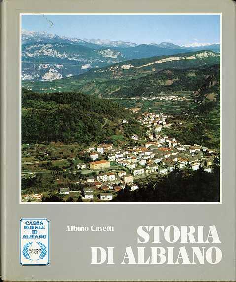 Storia documentata di Albiano: centro della zona del porfido - Albino Casetti - copertina