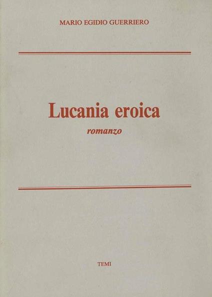 Lucania eroica: romanzo - Mario Guerriero - copertina