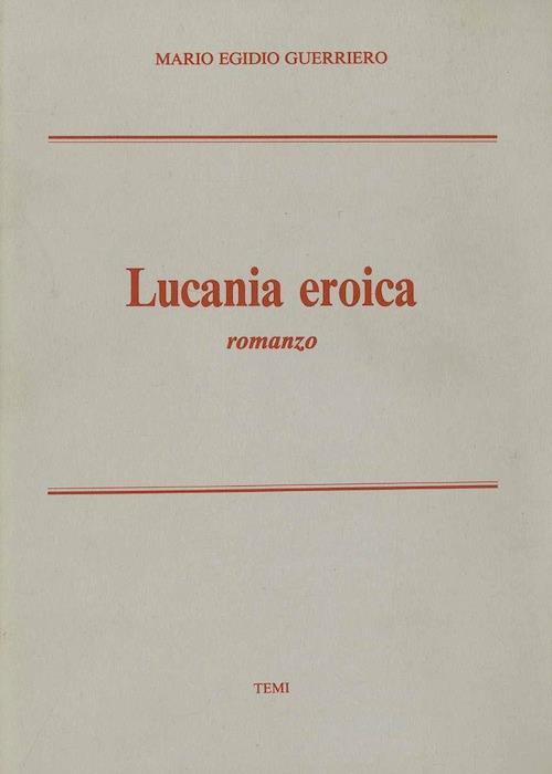 Lucania eroica: romanzo - Mario Guerriero - copertina
