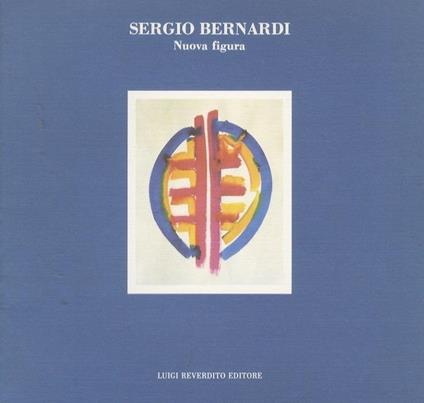 Sergio Bernardi: nuova figura. Comune di Ferrara, Assessorato istituzioni culturali, Gallerie civiche d'arte moderna, Palazzo dei Diamanti, Centro attività visive, 8 dicembre 1988-15 gennaio 1989 - copertina