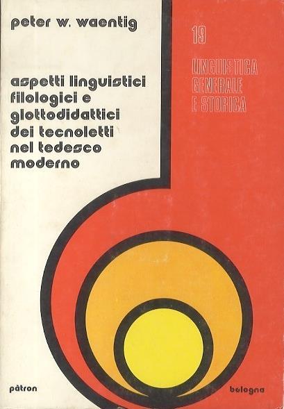 Aspetti linguistici filologici e glottodidattici dei tecnoletti nel tedesco moderno - Peter W. Waentig - copertina