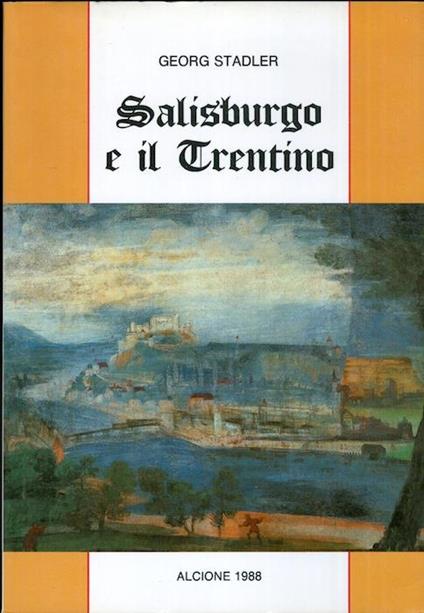 Salisburgo e il Trentino - Georg Stadelr - copertina