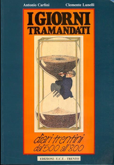 I giorni tramandati: diari trentini dal Cinquecento all’Ottocento - A. Carlini,Clemente Lunelli - copertina