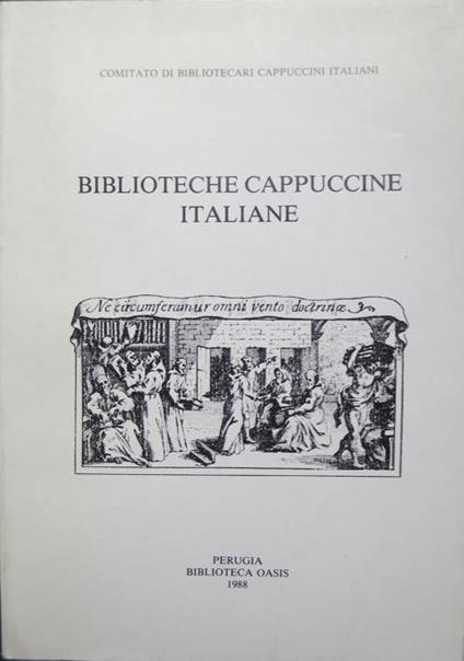 Biblioteche cappuccine italiane: atti del Congresso nazionale tenuto in Assisi, 14-16 ottobre 1987. Comitato dei bibliotecari cappuccini italiani. Biblioteche e bibliotecari 1 - Anselmo Mattioli - copertina