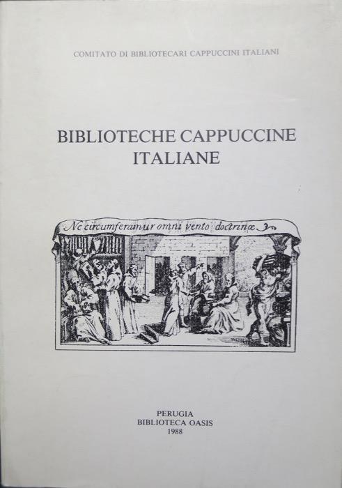 Biblioteche cappuccine italiane: atti del Congresso nazionale tenuto in Assisi, 14-16 ottobre 1987. Comitato dei bibliotecari cappuccini italiani. Biblioteche e bibliotecari 1 - Anselmo Mattioli - copertina