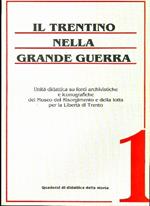 Il Trentino nella grande guerra: unità didattica su fonti archivistiche e iconografiche del Museo del Risorgimento e della lotta per la libertà di Trento