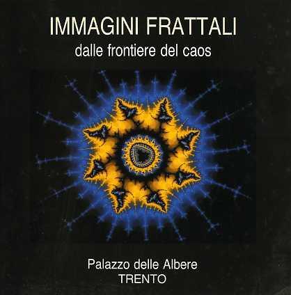 Immagini frattali dalle frontiere del caos: Palazzo delle Albere, 13 giugno-28 giugno 1989, Trento - Giampietro Carlevaro,Diego Mazzonelli - copertina