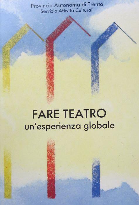 Fare teatro: un’esperienza globale - Daria Bampa,Annamaria Gelmi - copertina