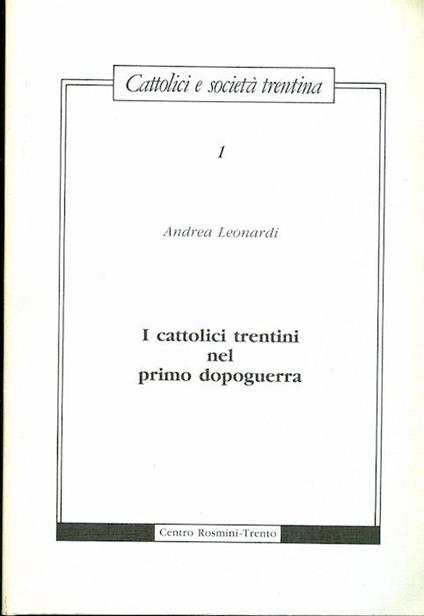 I cattolici trentini nel primo dopoguerra - Andrea Leonardi - copertina