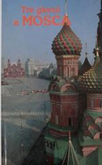 Tre giorni a Mosca: guida. Trad. di Giorgio Dedè