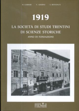 1919: la Società di studi trentini di scienze storiche, anno di fondazione. Collana di monografie XLV - Maria Garbari,Sergio Benvenuti - copertina