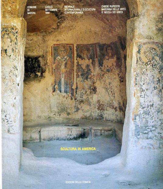 II Biennale Internazionale di Scultura Contemporanea: Scultura in America. Matera: 1 luglio - 30 settembre 1990, Chiese rupesti Madonna delle Virtu e San Nicola dei Greci, Sasso Barisano - copertina