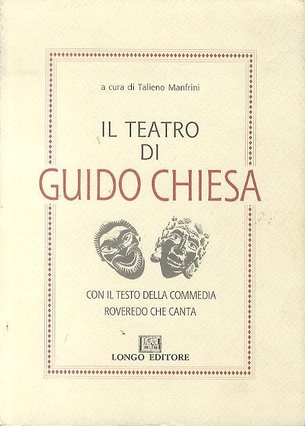 Il teatro di Guido Chiesa: con il testo della commedia Roveredo che canta - Talieno Manfrini - copertina