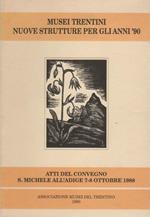 Musei trentini: nuove strutture per gli anni ’90: atti del convegno, S. Michele all’Adige 7-8 ottobre 1988