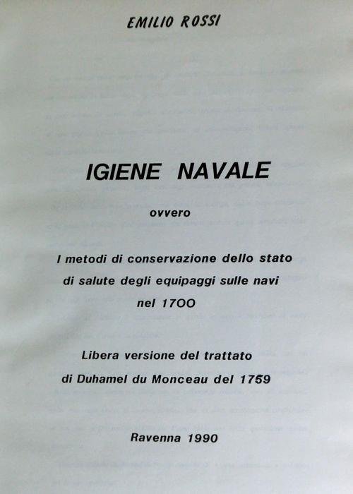 Igiene navale ovvero i metodi di conservazione dello stato di salute degli equipaggi sulle navi nel 1700: libera versione del trattato di Duhamel du Monceau del 1759 - Emilio Rossi - copertina